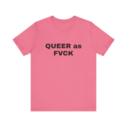QUEER as FVCK Unisex Jersey Short Sleeve Tee