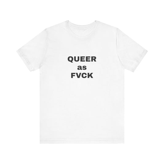 QUEER as FVCK Unisex Jersey Short Sleeve Tee